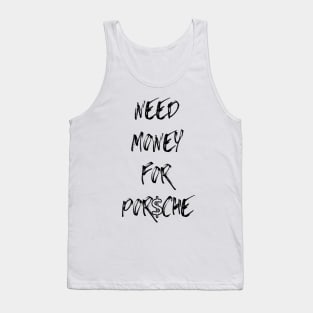 Funny Need money for porsche T-Shirt Tank Top